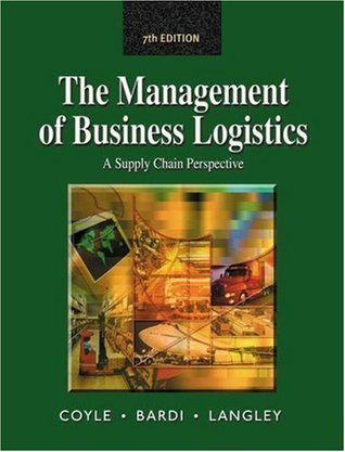 The Management of Business Logistics: A Supply Chain Perspective - Coyle, Langley & Bardi