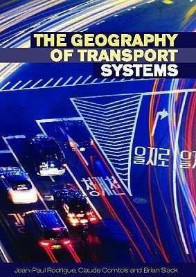 The Geography of Transport Systems - Jean-Paul Rodrigue