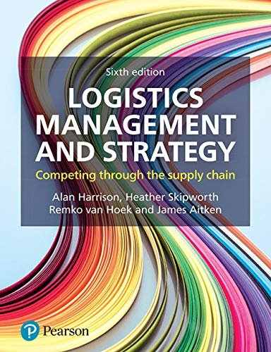 Logistics Management and Strategy: Competing Through the Supply Chain - Alan Harrison & Remko van Hoek