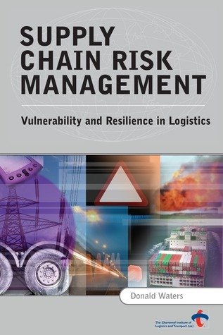 Supply Chain Risk Management: Vulnerability and Resilience in Logistics - Donald Waters