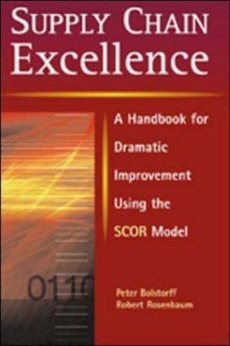 Supply Chain Excellence: A Handbook for Dramatic Improvement Using the SCOR Model - Peter Bolstorff & Robert Rosenbaum