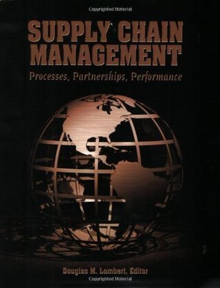 Supply Chain Management: Processes, Partnerships, Performance - Douglas M. Lambert