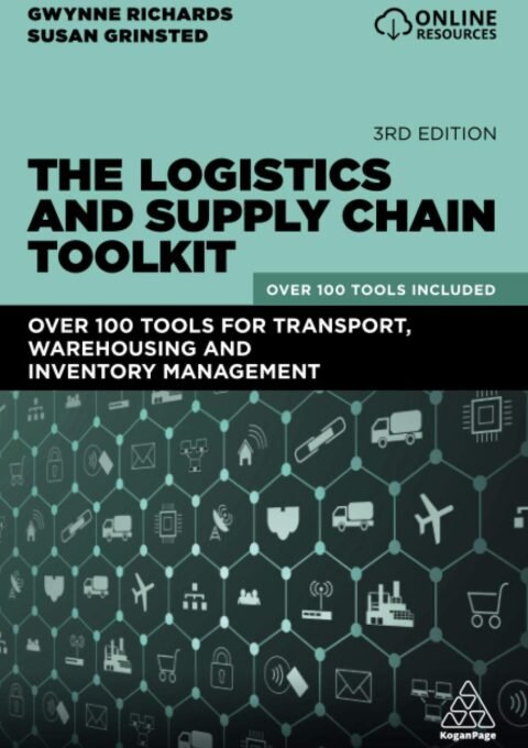 The Logistics and Supply Chain Toolkit - Gwynne Richards & Susan Grinsted