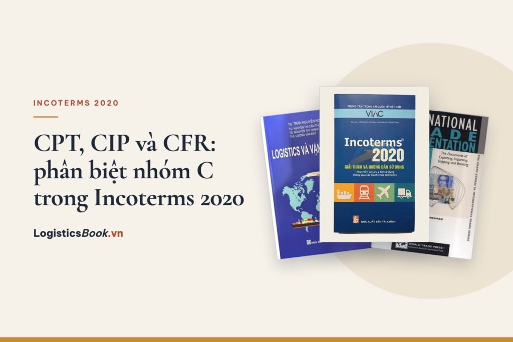CPT, CIP và CFR: phân biệt nhóm C trong Incoterms 2020