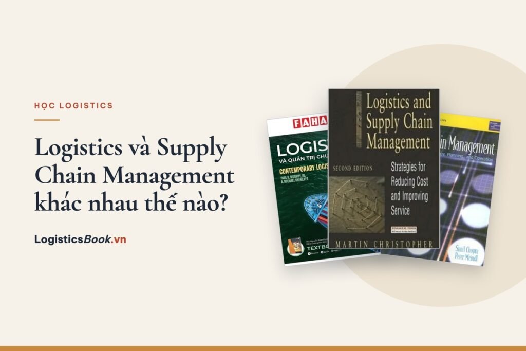 Logistics và Supply Chain Management khác nhau thế nào?
