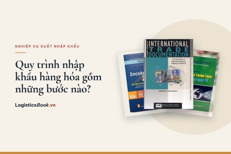 Quy trình nhập khẩu hàng hóa gồm những bước nào?