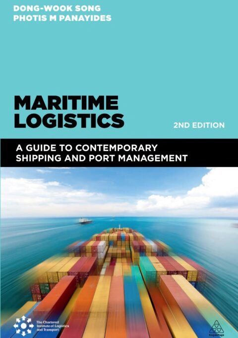 Maritime Logistics: A Guide to Contemporary Shipping and Port Management - Photis M. Panayides & Dong-Wook Song