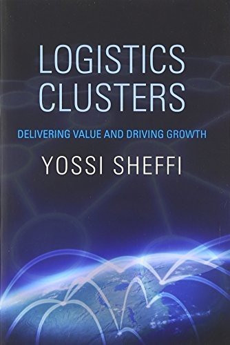 Logistics Clusters: Delivering Value and Driving Growth - Yossi Sheffi