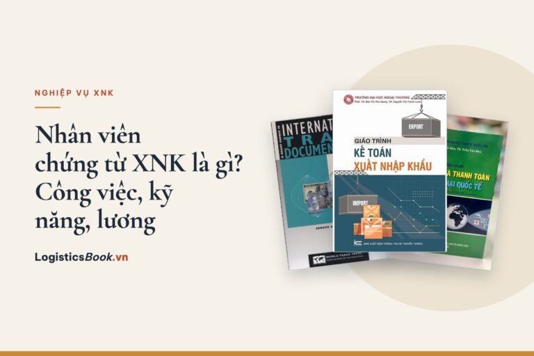 Nhân viên chứng từ xuất nhập khẩu là gì? Công việc, kỹ năng, mức lương và lộ trình
