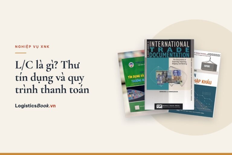 L/C là gì? Thư tín dụng, quy trình thanh toán 7 bước và các loại L/C